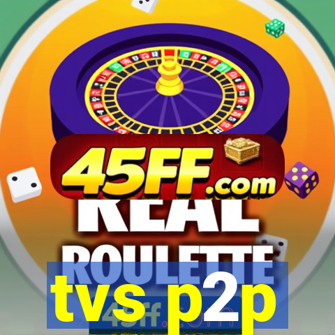 tvs p2p